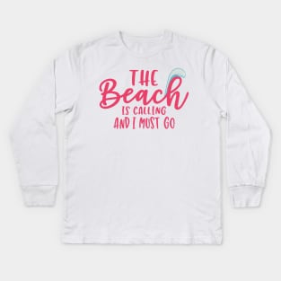The Beach is Calling And I Must Go Kids Long Sleeve T-Shirt